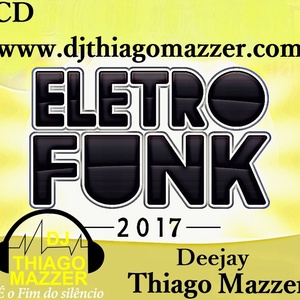 CD ELETRO FUNK 2017 DJ THIAGO MAZZER