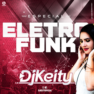CD ESPECIAL ELETRO FUNK - DJ KEITY