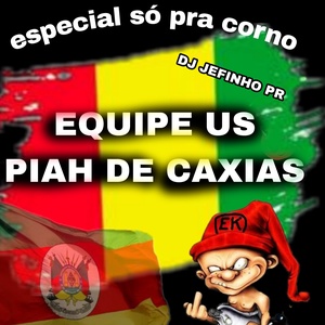 EQUIP US PIAH DE CAXIAS