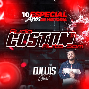 AUDIO CUSTOM AUTO SOM ESPECIAL 10 ANOS