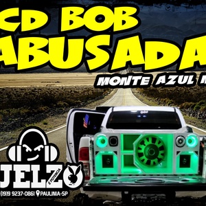 CD BOB ABUSADA MONTE AZUL MG BY DJ ELZO