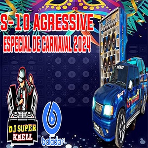 S-10 AGRESSIVE ESPECIAL DE CARNAVAL