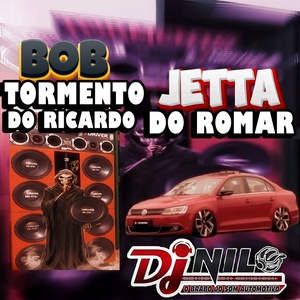 BOB TORMENTO E JETTA DO ROMAR - DJ NILO