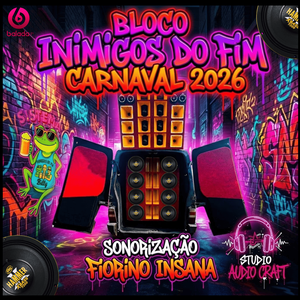 BLOCO INIMIGOS DO FIM CARNAVAL 2026