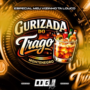 GURIZADA DO TRAGO ESP MEU VIZINHO TA LOUCO
