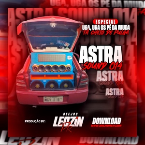 Astra Sound 014 Os Pé Da Muda Tá Cheio De Pulga...