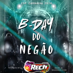 B-DAY DO NEGAO - ESP DE CARNAVAL 2K26