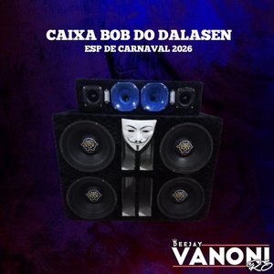 CAIXA BOB DO DALASEN ESP DE CARNAVAL