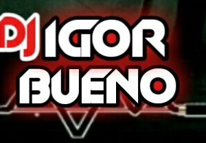 dj igor bueno